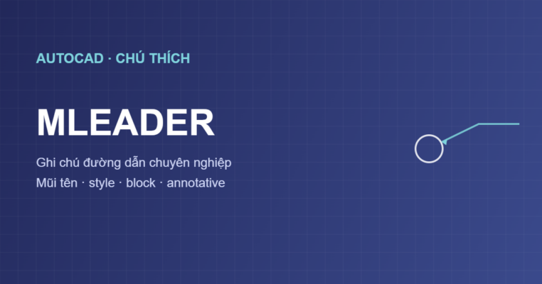 Lệnh MLEADER trong AutoCAD ghi chú đường dẫn