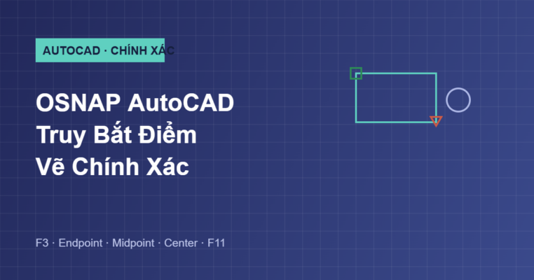 Hướng dẫn OSNAP truy bắt điểm vẽ chính xác trong AutoCAD