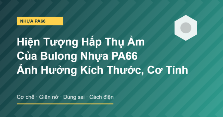 Hiện tượng hấp thụ ẩm của bulong nhựa PA66