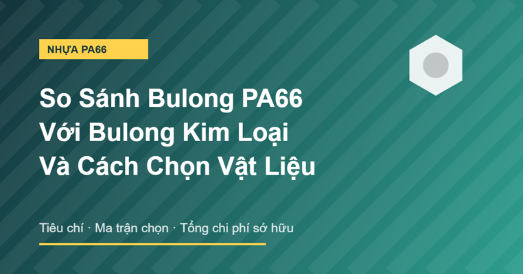 So sánh bulong nhựa PA66 với bulong kim loại