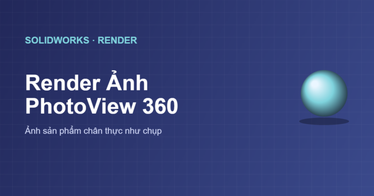 Render ảnh sản phẩm PhotoView 360 trong SolidWorks