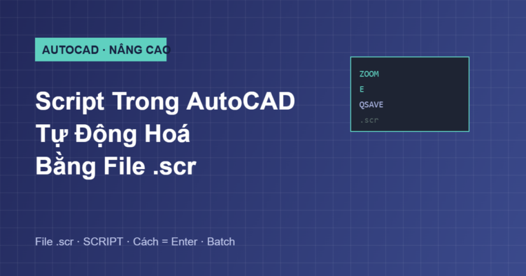 Hướng dẫn Script tự động hoá chuỗi lệnh bằng file scr trong AutoCAD