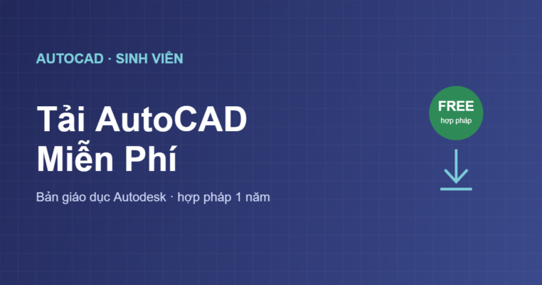 Tải AutoCAD cho sinh viên miễn phí hợp pháp
