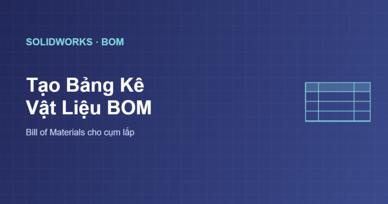 Tạo bảng kê vật liệu BOM trong SolidWorks