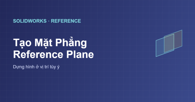 Tạo mặt phẳng trong SolidWorks Reference Geometry