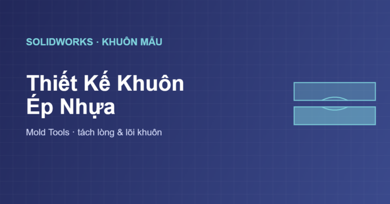 Thiết kế khuôn ép nhựa Mold Tools trong SolidWorks