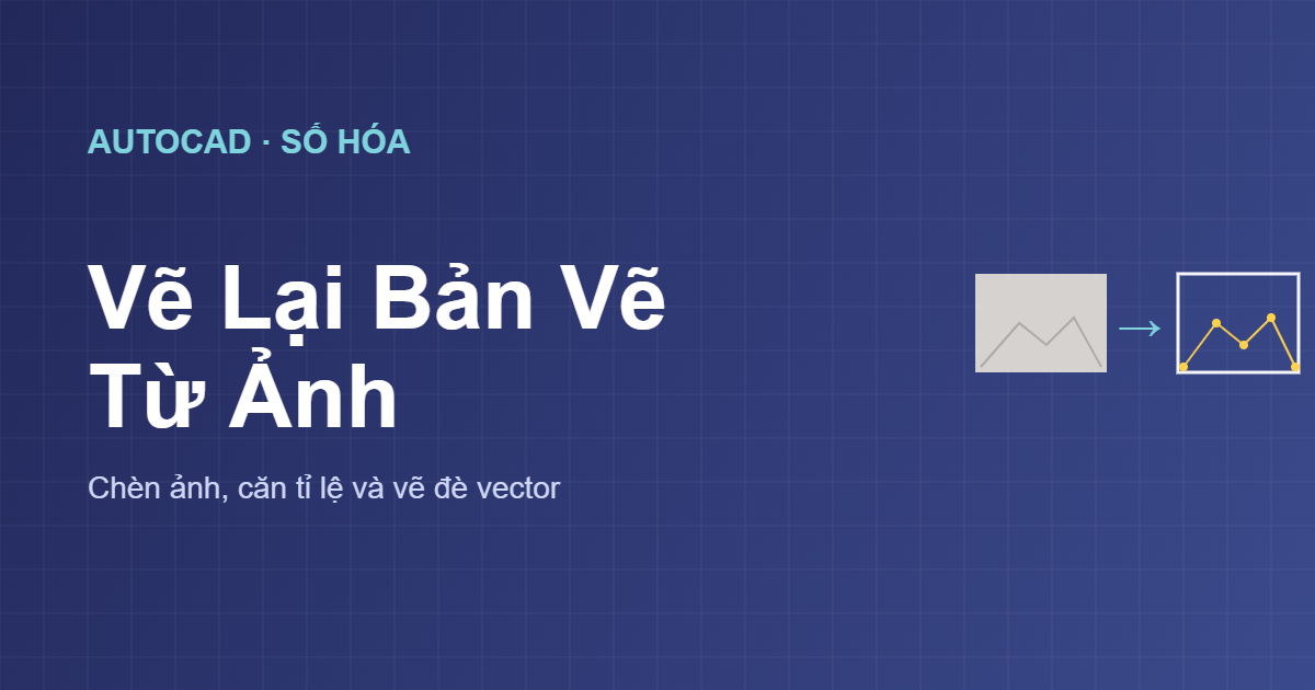 Cách vẽ lại bản vẽ từ ảnh trong AutoCAD