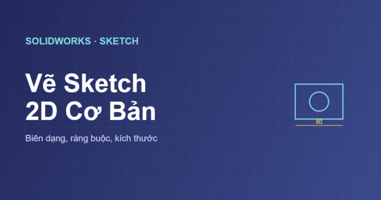 Cách vẽ Sketch trong SolidWorks biên dạng 2D