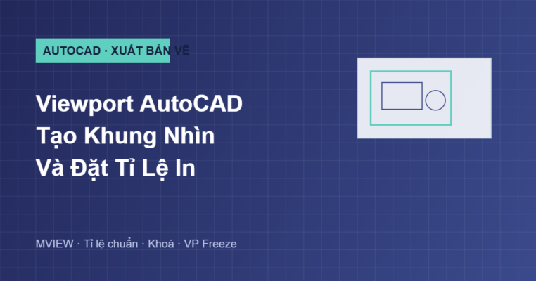 Hướng dẫn tạo viewport và đặt tỉ lệ in trong AutoCAD