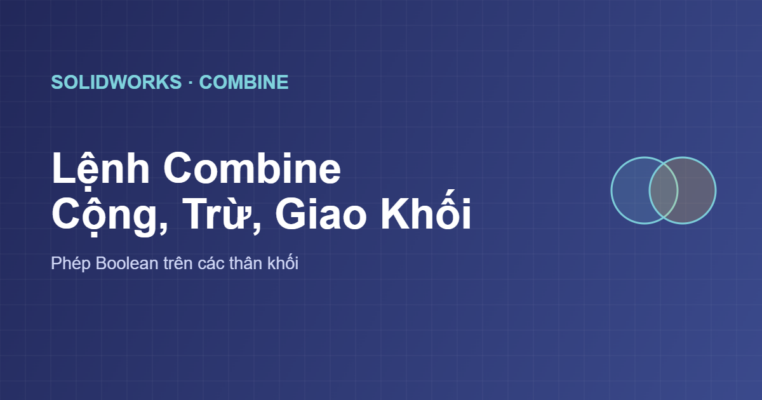 Lệnh Combine trong SolidWorks cộng trừ giao khối